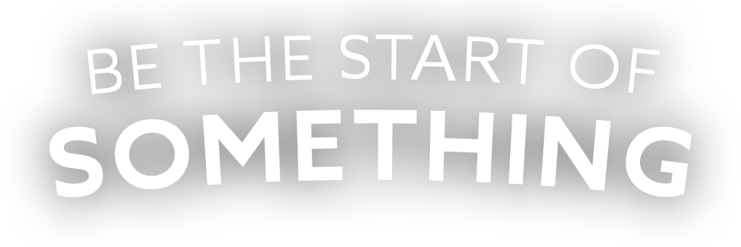 Be the Start of Something